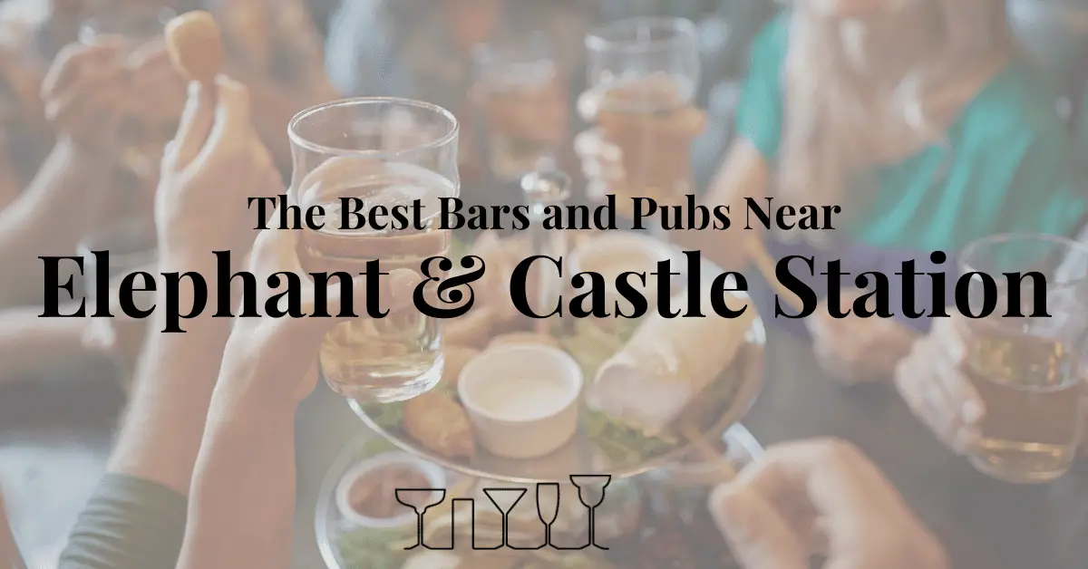 The Best Bars and Pubs Near Elephant & Castle Station