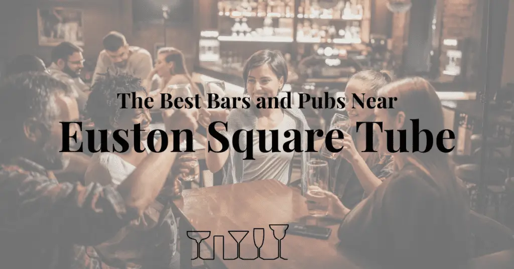 The Best Bars and Pubs Near Euston Square Tube