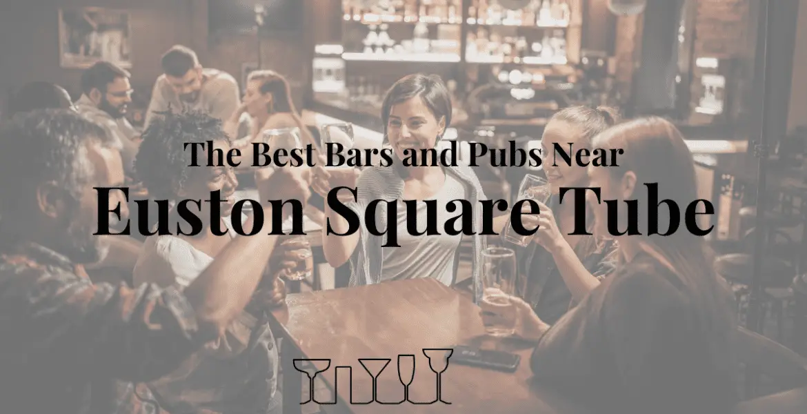 The Best Bars and Pubs Near Euston Square Tube
