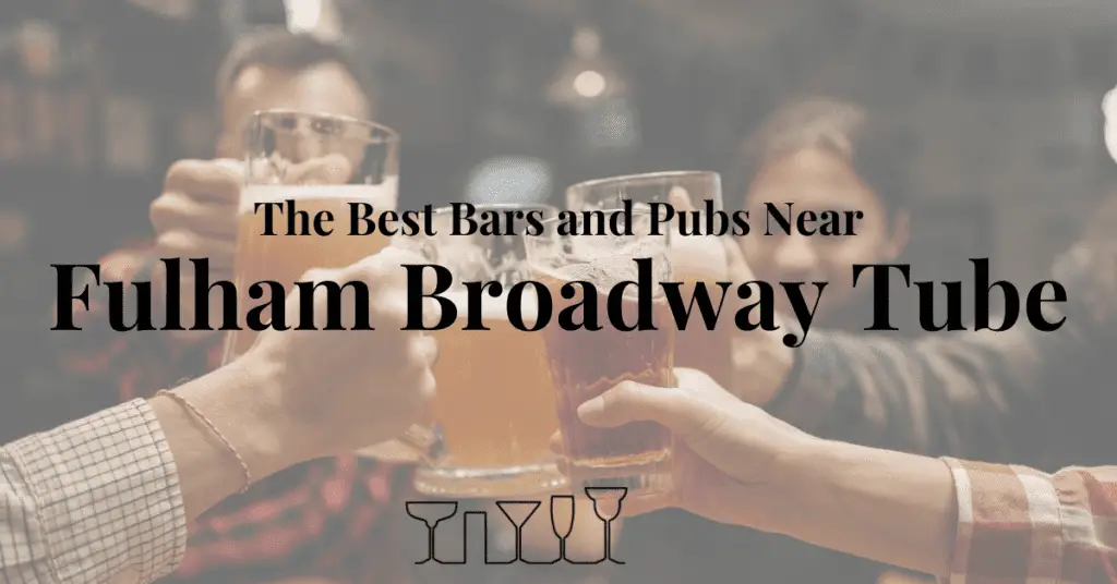 The Best Bars and Pubs Near Fulham Broadway Tube