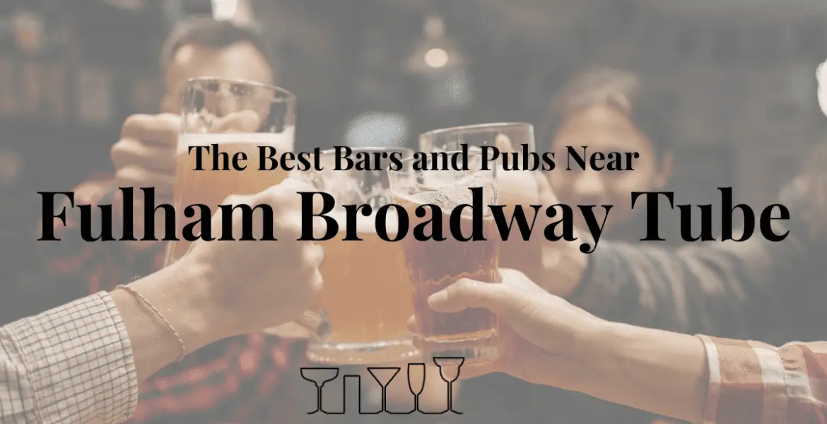 The Best Bars and Pubs Near Fulham Broadway Tube