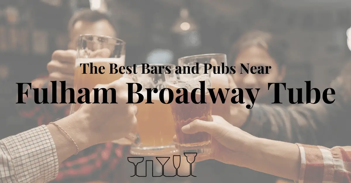 The Best Bars and Pubs Near Fulham Broadway Tube