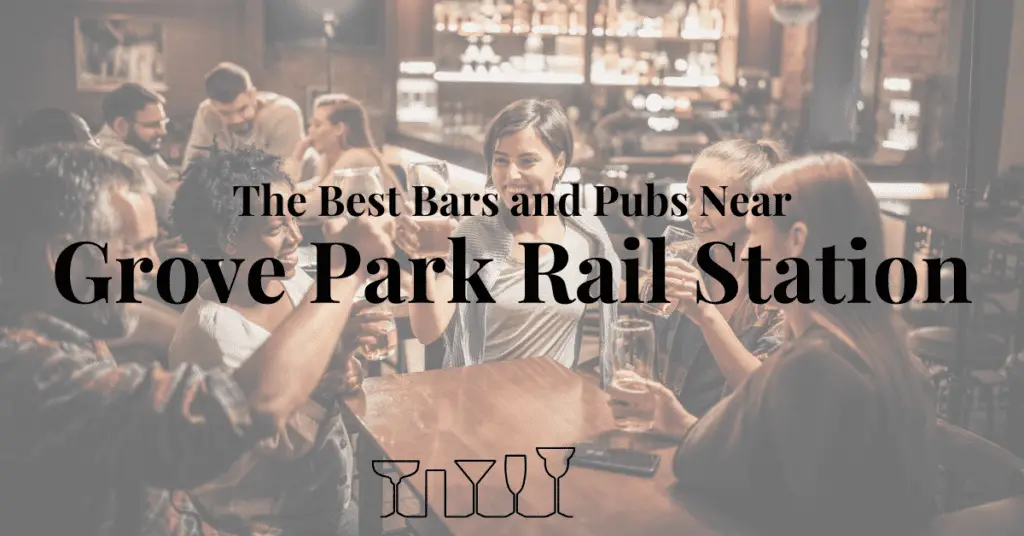 The Best Bars and Pubs Near Grove Park Rail Station