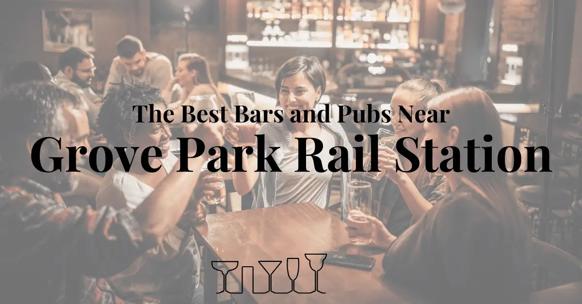 The Best Bars and Pubs Near Grove Park Rail Station