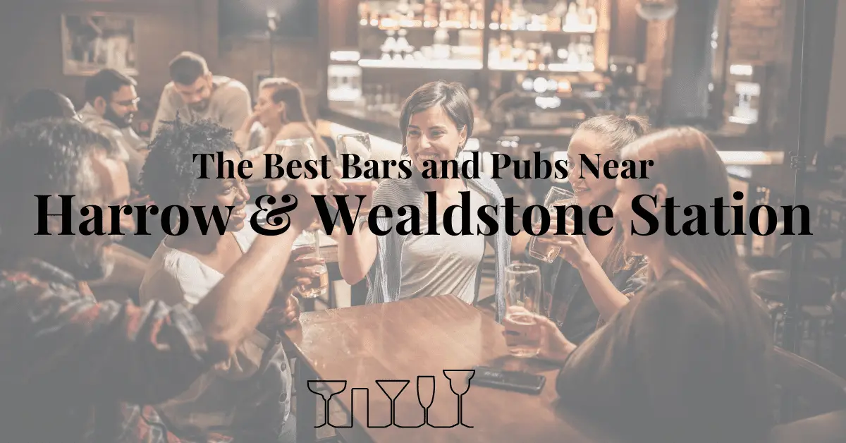 The Best Bars and Pubs Near Harrow & Wealdstone Station