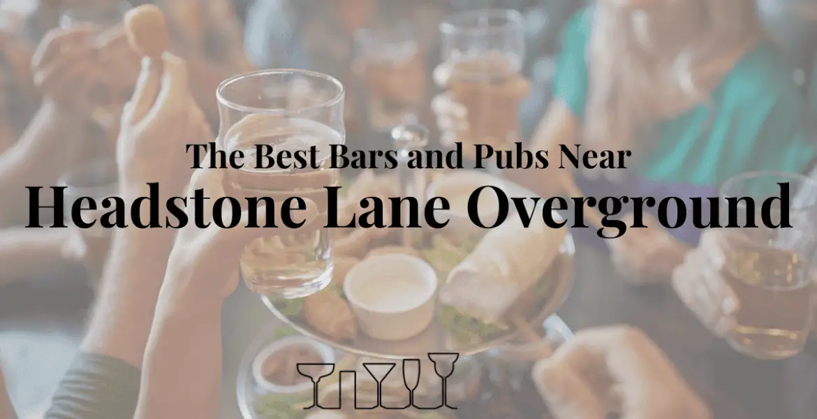 The Best Bars and Pubs Near Headstone Lane Overground