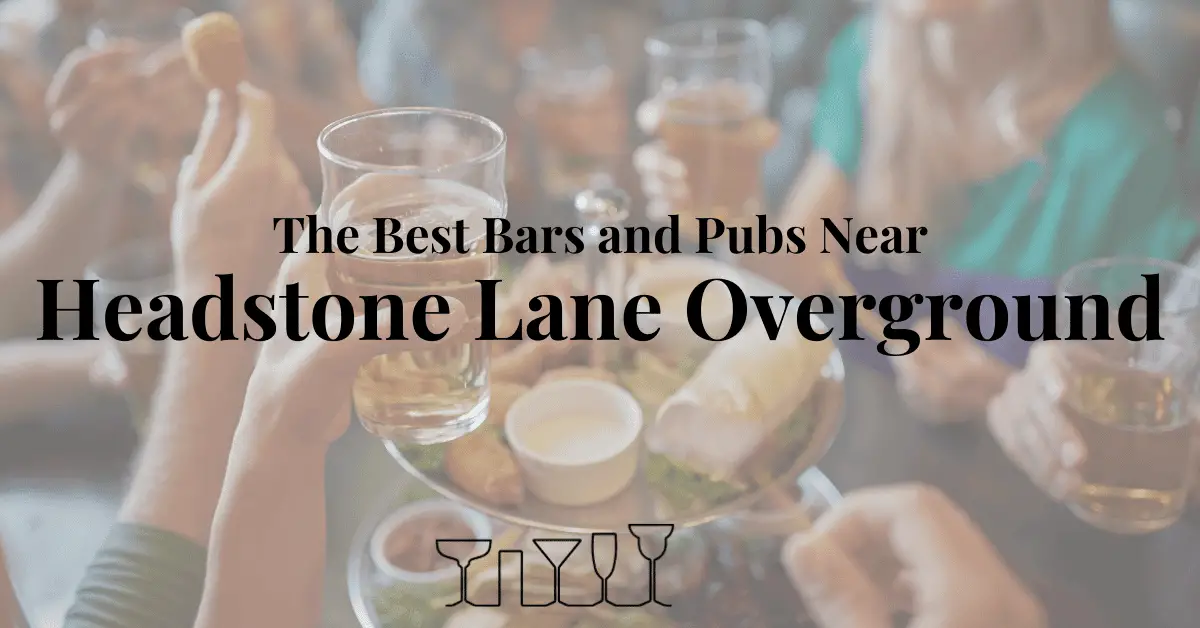 The Best Bars and Pubs Near Headstone Lane Overground