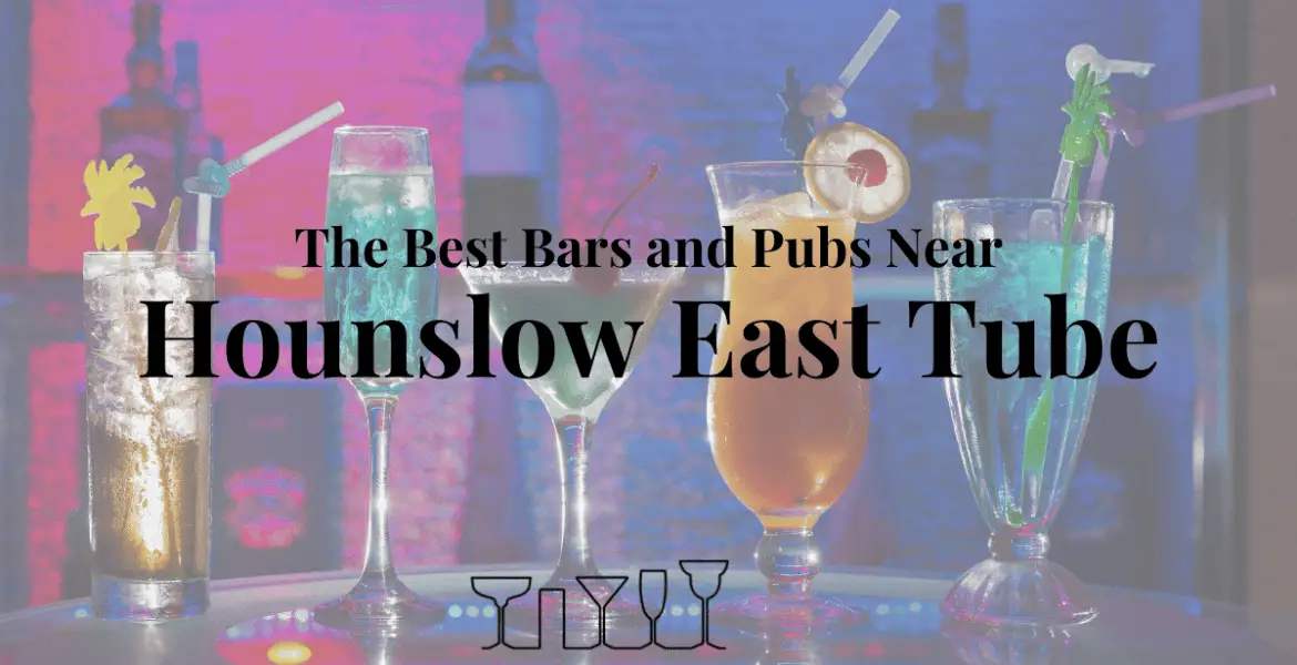 The Best Bars and Pubs Near Hounslow East Tube