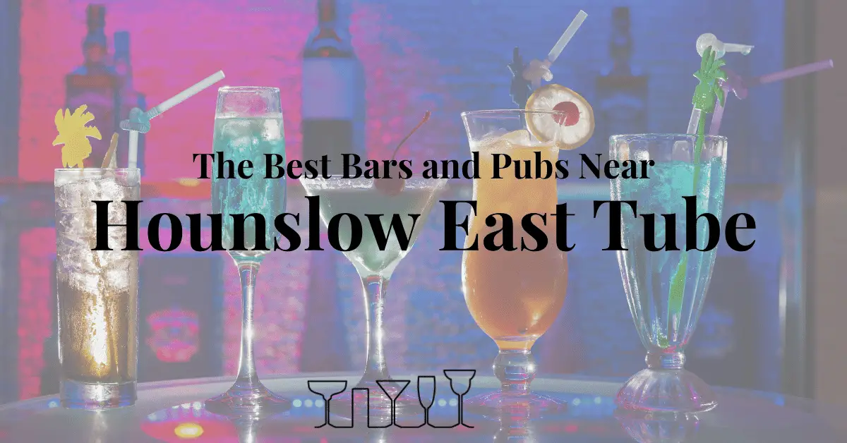 The Best Bars and Pubs Near Hounslow East Tube