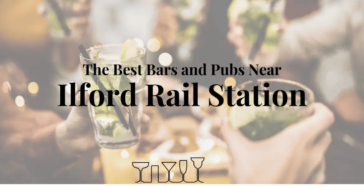 The Best Bars and Pubs Near Ilford Rail Station