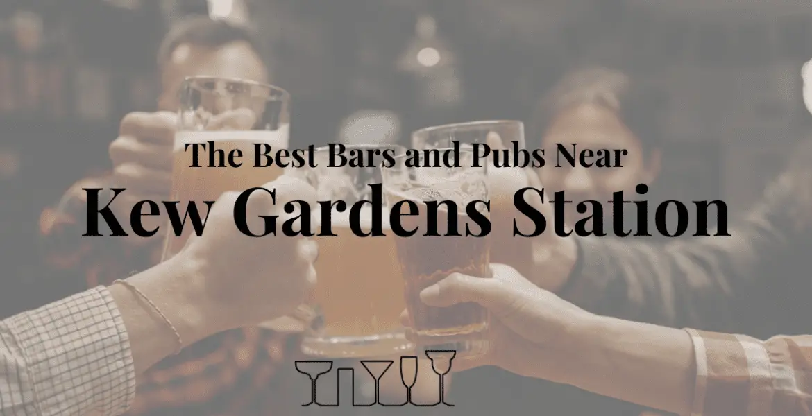 The Best Bars and Pubs Near Kew Gardens Station