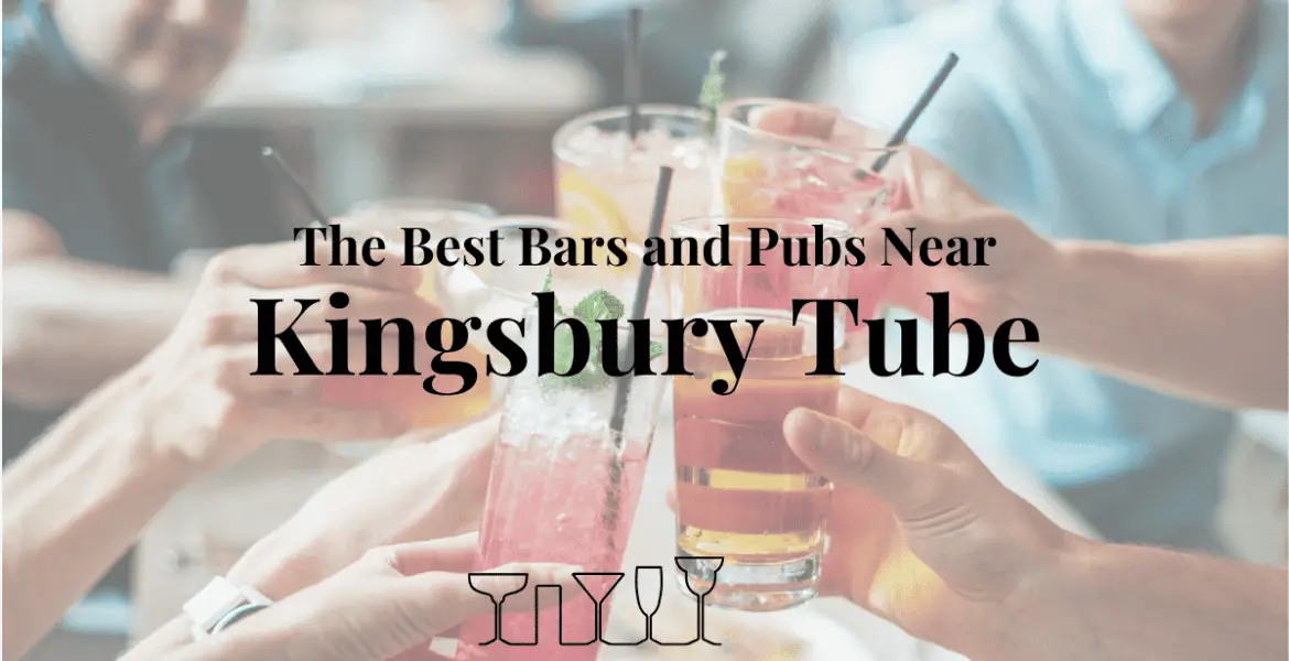 The Best Bars and Pubs Near Kingsbury Tube