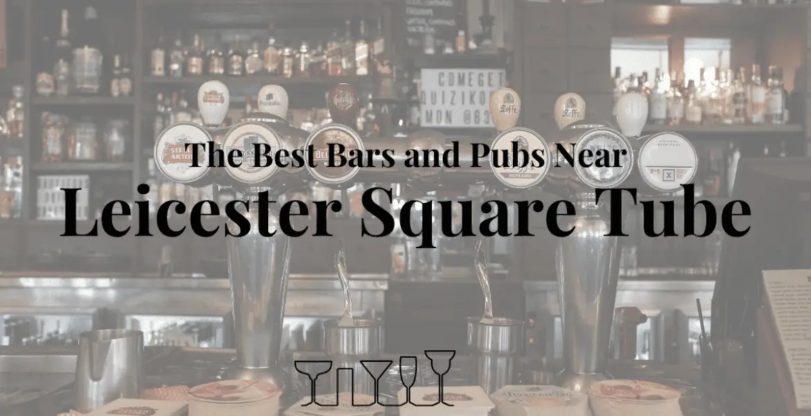 The Best Bars and Pubs Near Leicester Square Tube