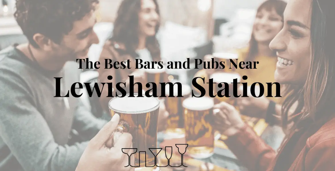 The Best Bars and Pubs Near Lewisham Station