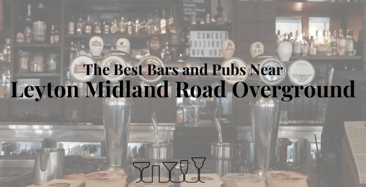 The Best Bars and Pubs Near Leyton Midland Road Overground