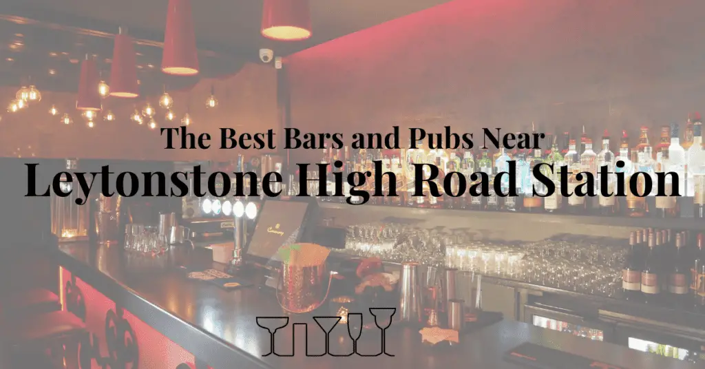 The Best Bars and Pubs Near Leytonstone High Road Station