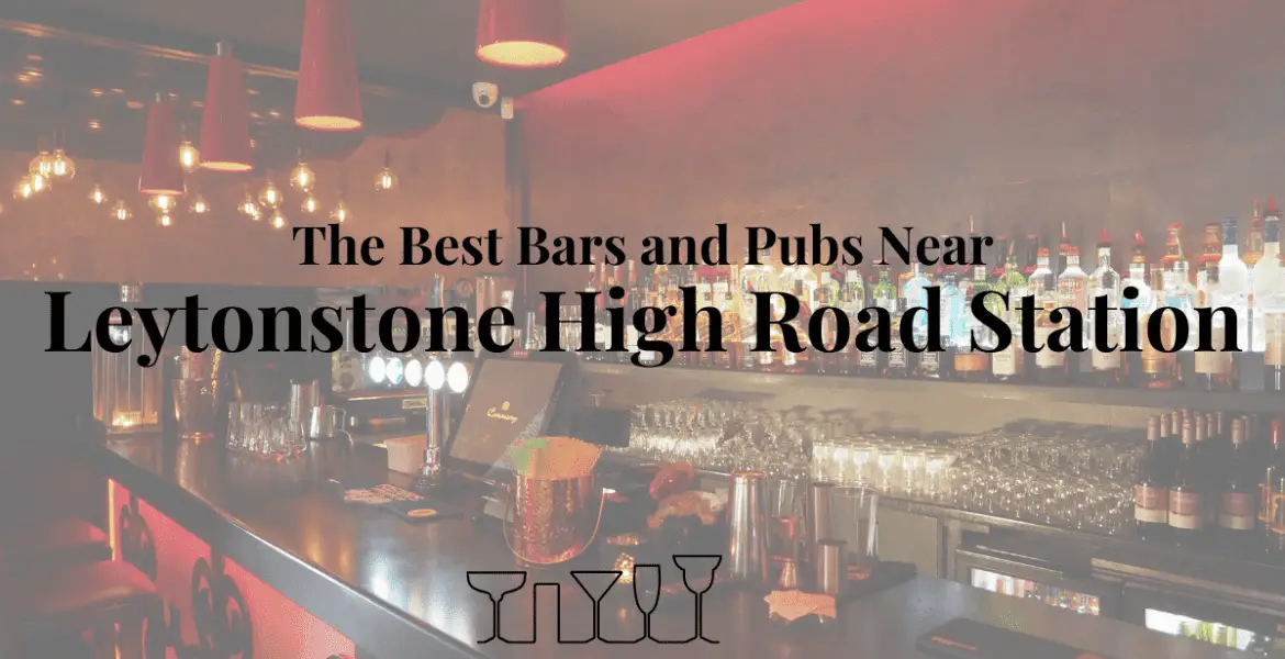 The Best Bars and Pubs Near Leytonstone High Road Station