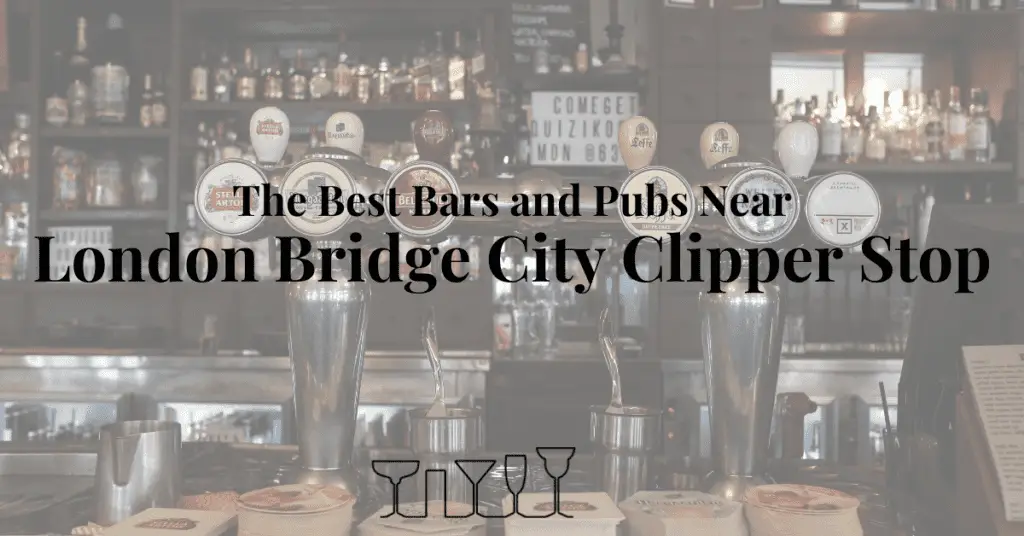 The Best Bars and Pubs Near London Bridge City Clipper Stop