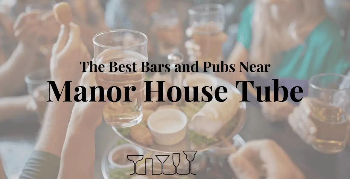 The Best Bars and Pubs Near Manor House Tube