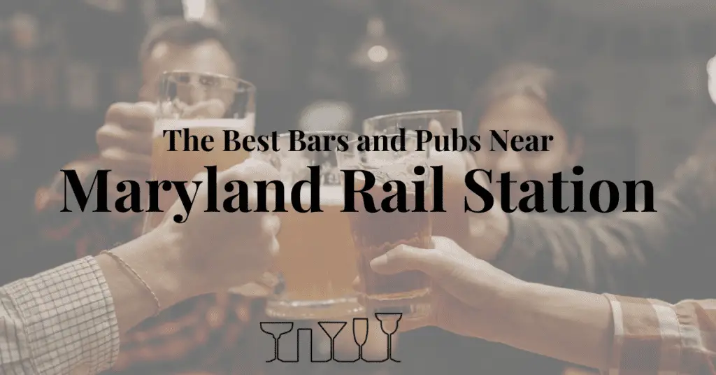 The Best Bars and Pubs Near Maryland Rail Station