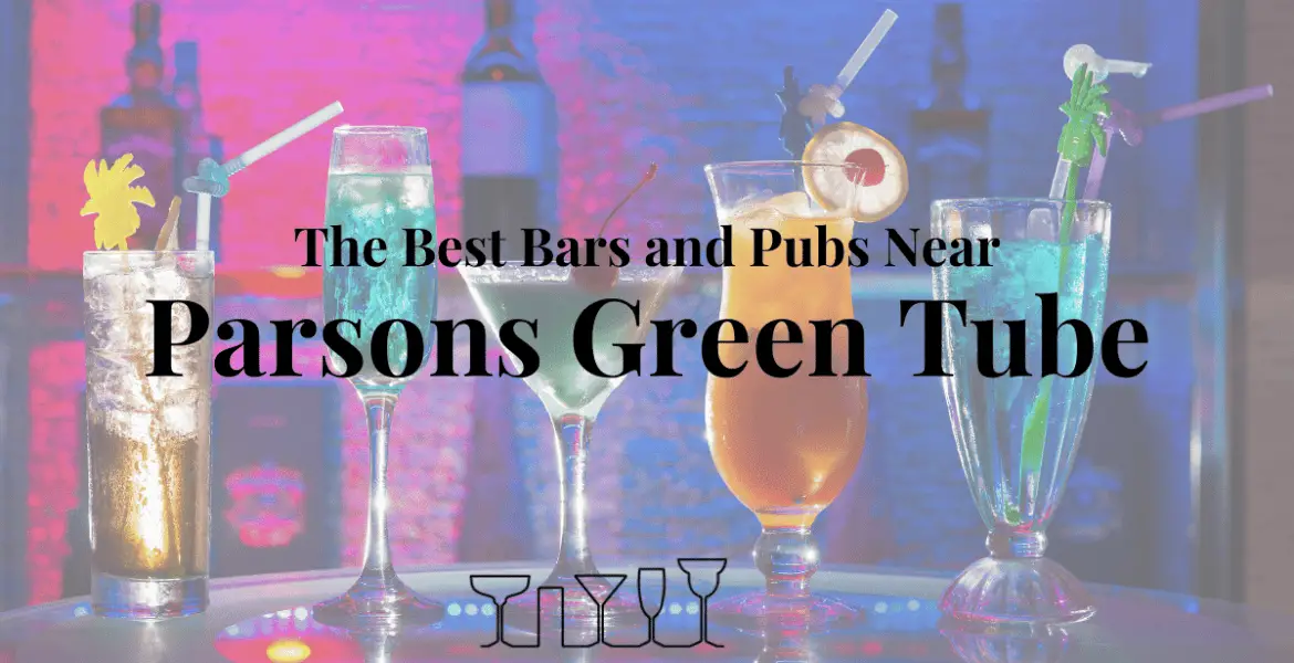 The Best Bars and Pubs Near Parsons Green Tube