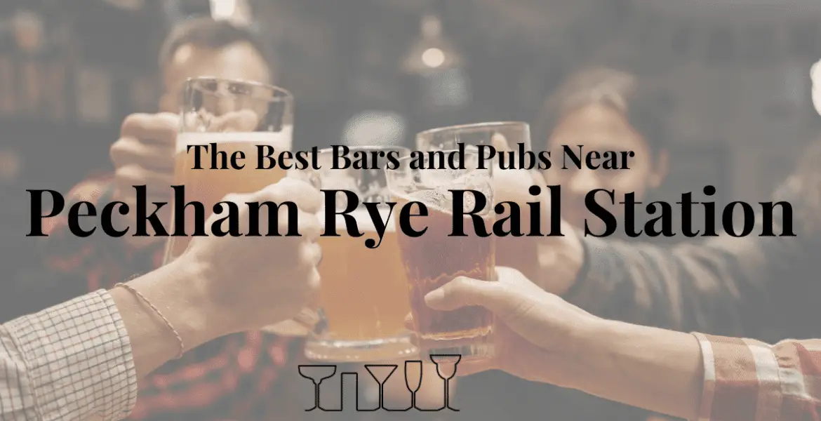 The Best Bars and Pubs Near Peckham Rye Rail Station