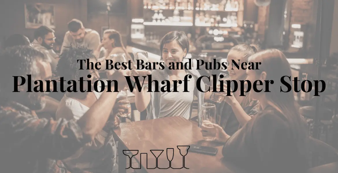 The Best Bars and Pubs Near Plantation Wharf Clipper Stop