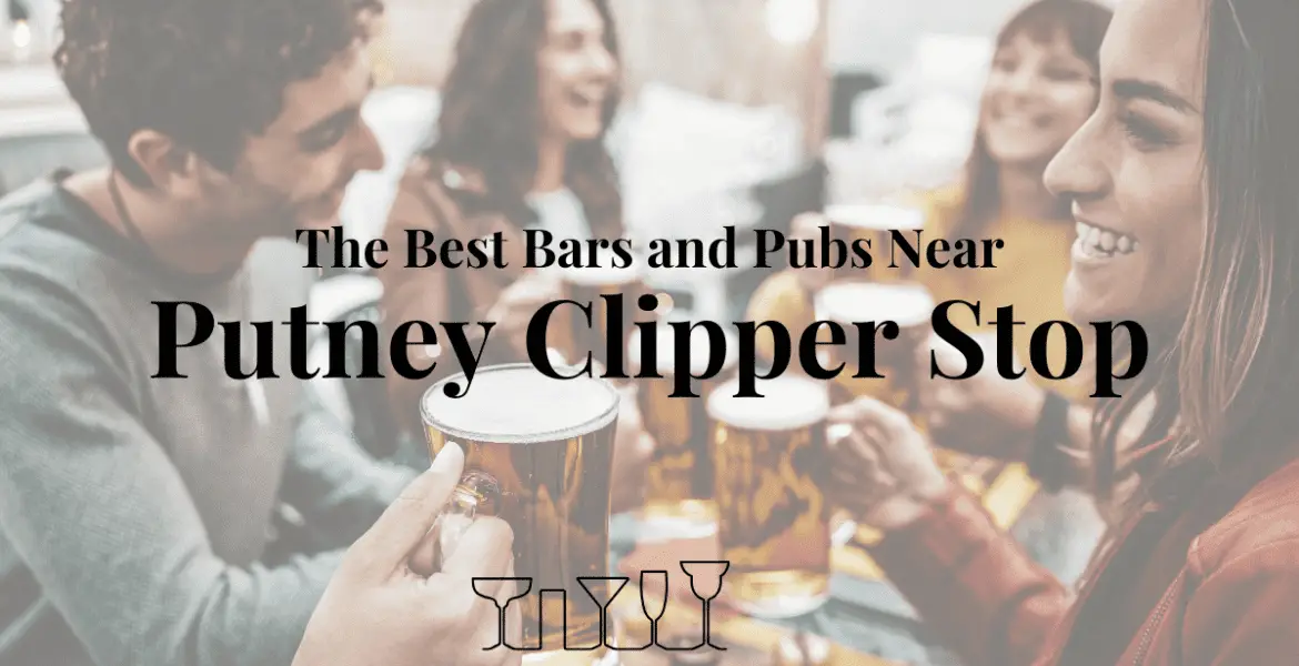 The Best Bars and Pubs Near Putney Clipper Stop