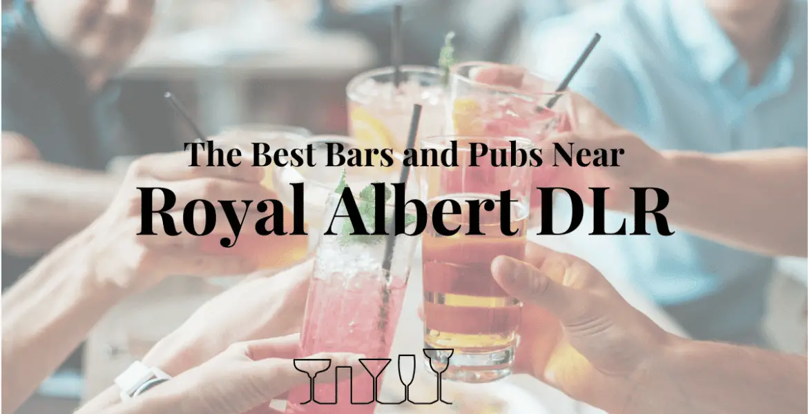 The Best Bars and Pubs Near Royal Albert DLR