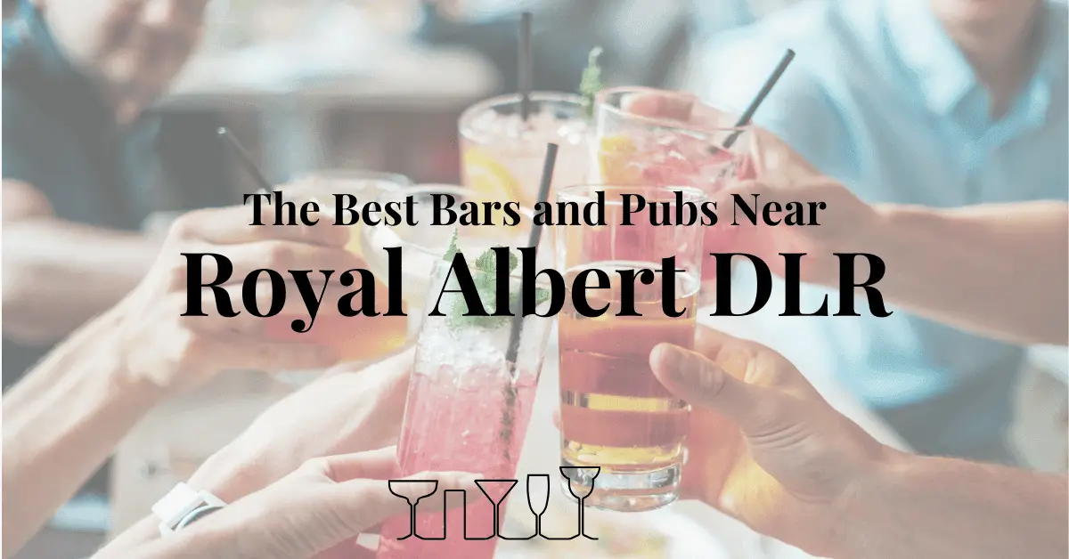 The Best Bars and Pubs Near Royal Albert DLR