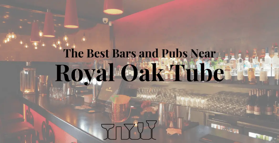 The Best Bars and Pubs Near Royal Oak Tube