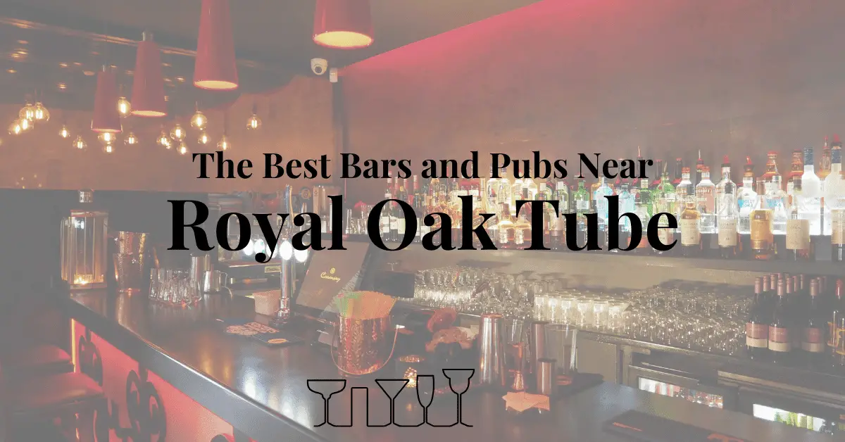 The Best Bars and Pubs Near Royal Oak Tube