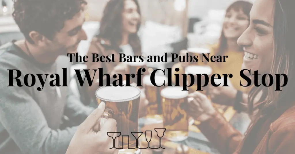 The Best Bars and Pubs Near Royal Wharf Clipper Stop