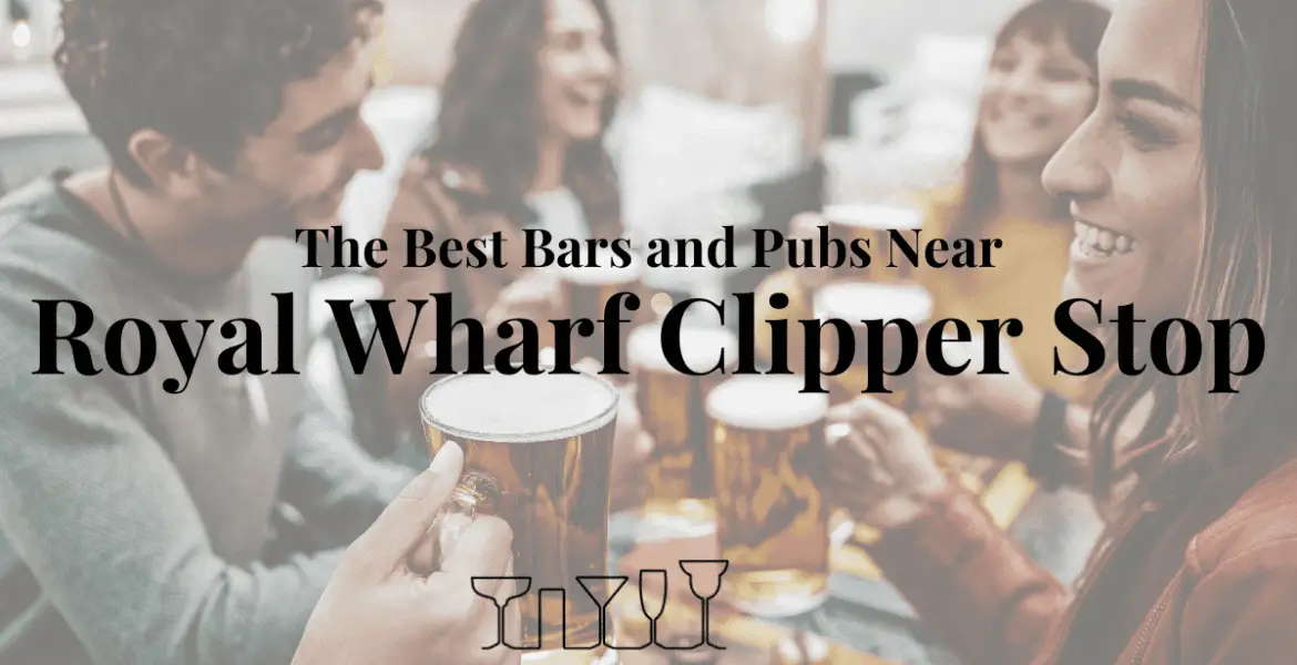 The Best Bars and Pubs Near Royal Wharf Clipper Stop