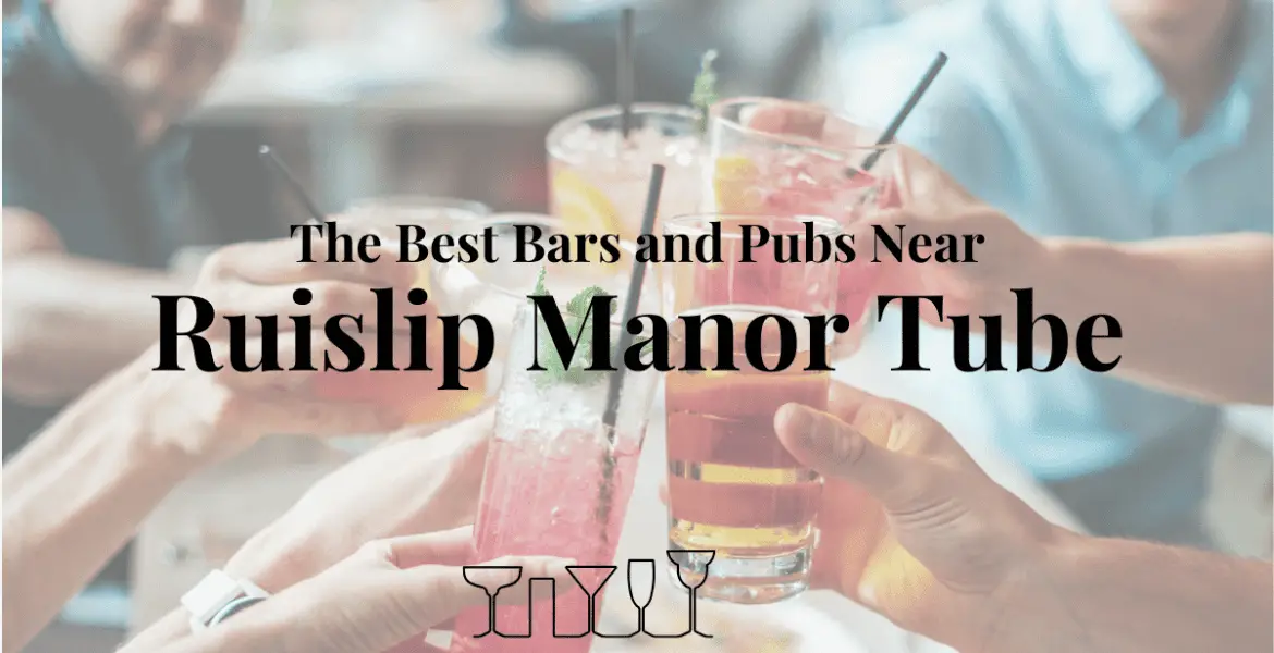 The Best Bars and Pubs Near Ruislip Manor Tube