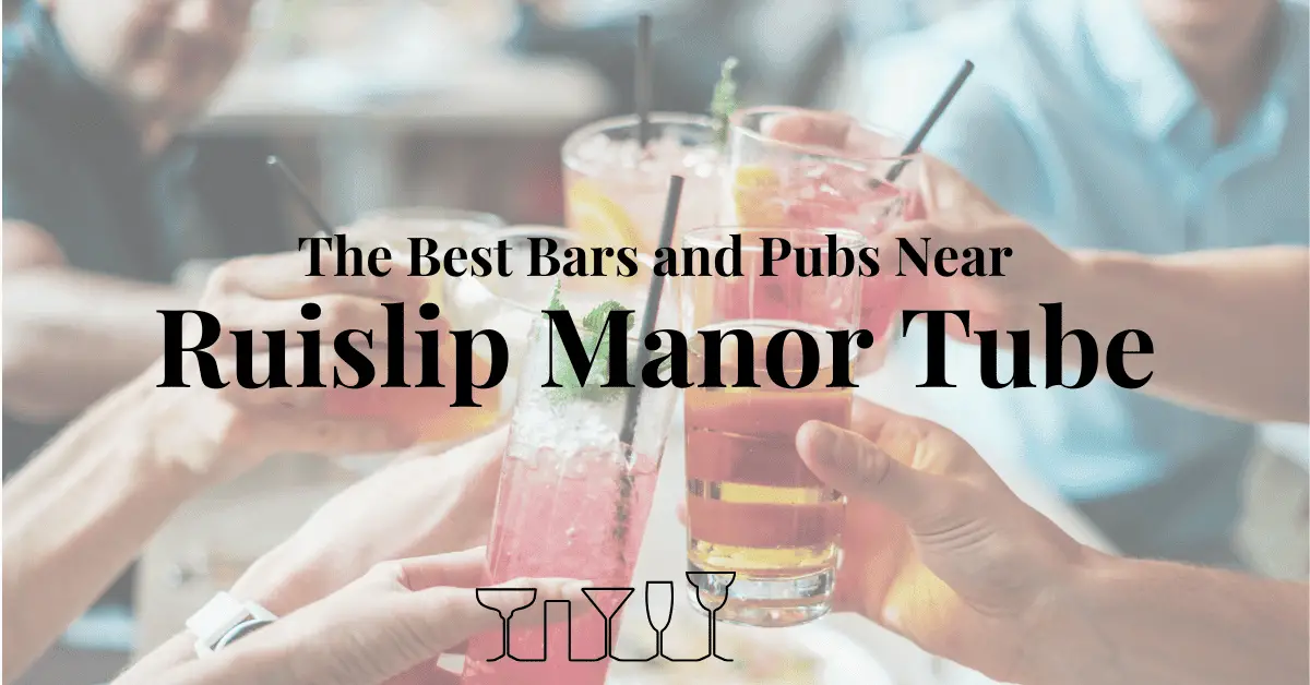 The Best Bars and Pubs Near Ruislip Manor Tube