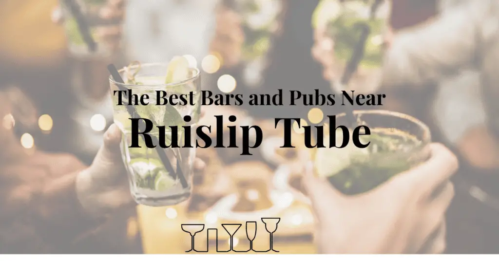 The Best Bars and Pubs Near Ruislip Tube