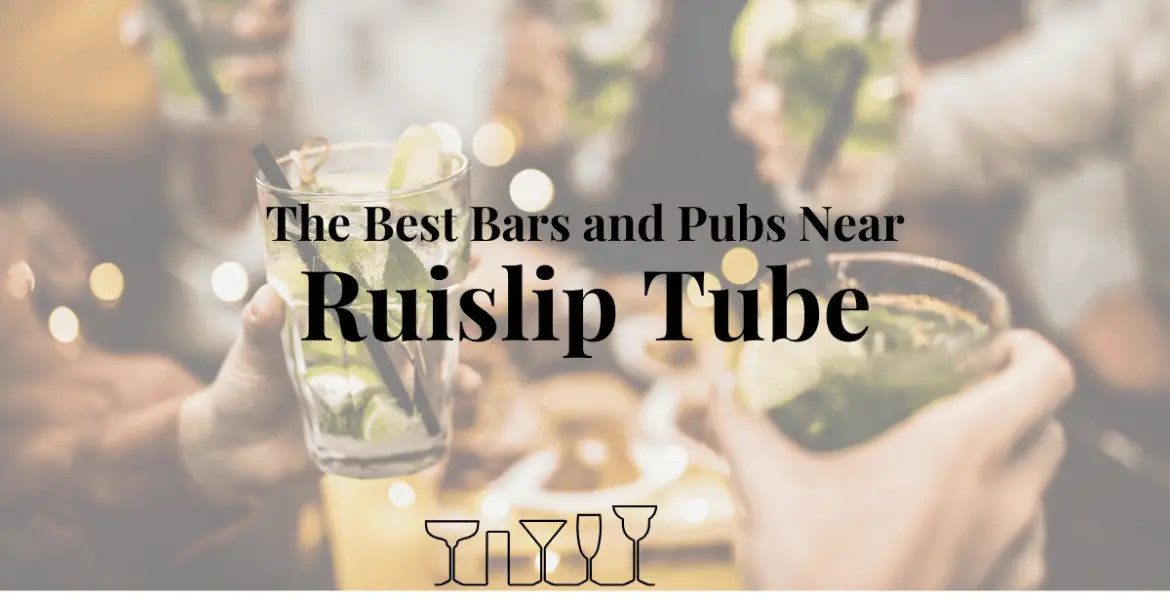 The Best Bars and Pubs Near Ruislip Tube
