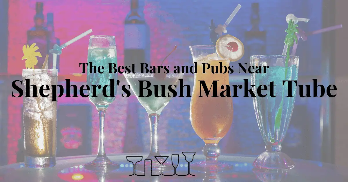 The Best Bars and Pubs Near Shepherd's Bush Market Tube