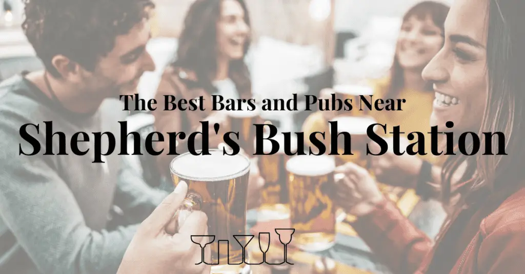 The Best Bars and Pubs Near Shepherd's Bush Station