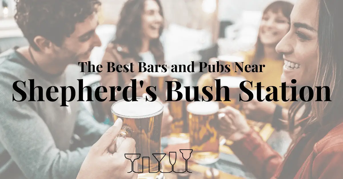 The Best Bars and Pubs Near Shepherd's Bush Station