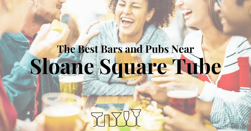 The Best Bars and Pubs Near Sloane Square Tube