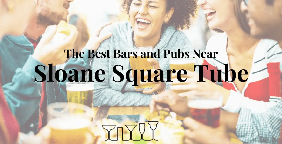 The Best Bars and Pubs Near Sloane Square Tube