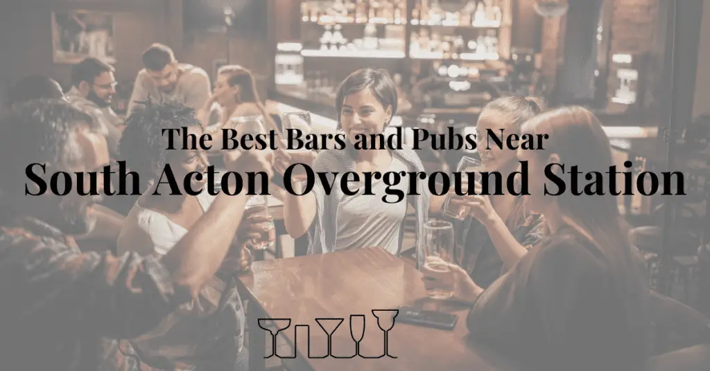 The Best Bars and Pubs Near South Acton Overground Station