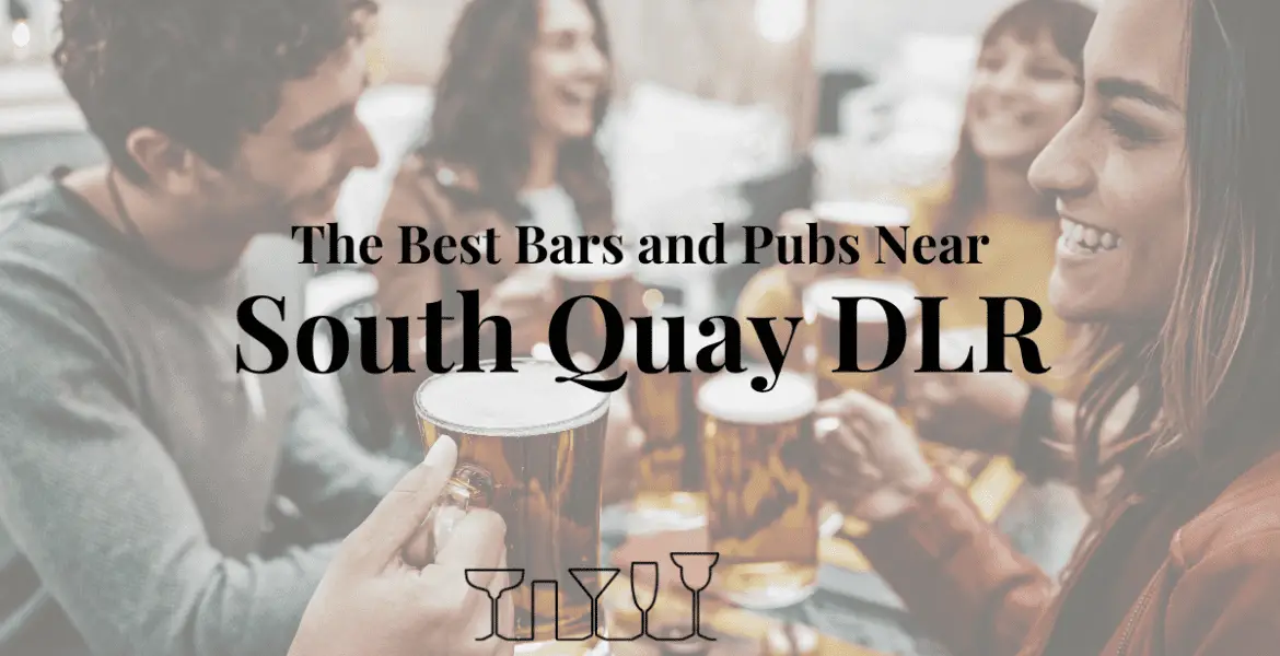 The Best Bars and Pubs Near South Quay DLR