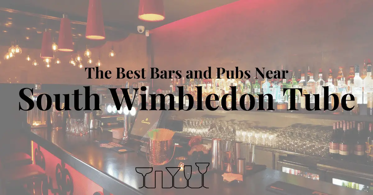 The Best Bars and Pubs Near South Wimbledon Tube