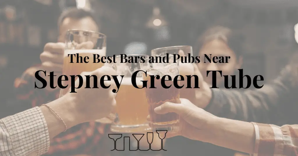 The Best Bars and Pubs Near Stepney Green Tube