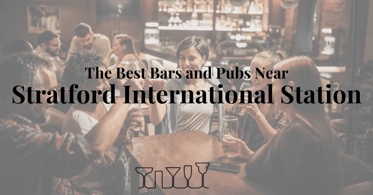 The Best Bars and Pubs Near Stratford International Station