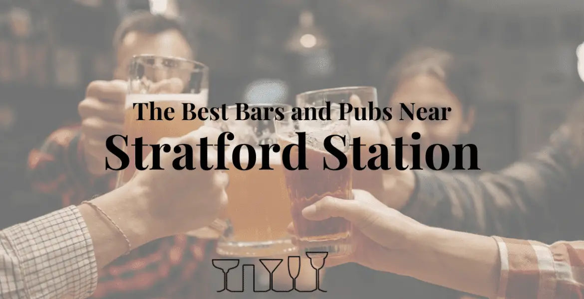 The Best Bars and Pubs Near Stratford Station