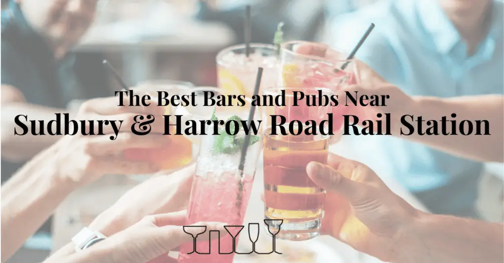 The Best Bars and Pubs Near Sudbury & Harrow Road Rail Station